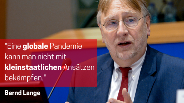 Ein Foto von Bernd Lange mit dem Zitat "Eine globale Pandemie kann man nicht mit kleinstaatlichen Ansätzen bekämpfen"